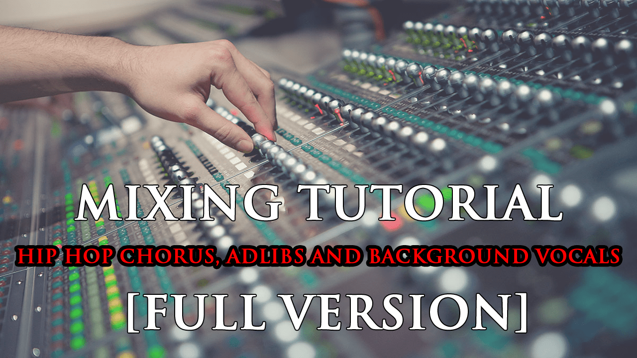 Mixing HIP HOP Chorus, Adlibs and Background Vocals Tutorial 31 MIXING HIP HOP CHORUS ADLIBS AND BACKGROUND VOCALS TUTORIAL FULL VERSION2