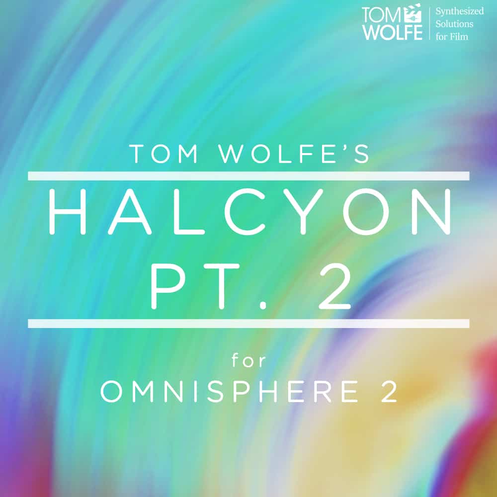 Halcyon Pt. 2 for Omnisphere by Tom Wolfe