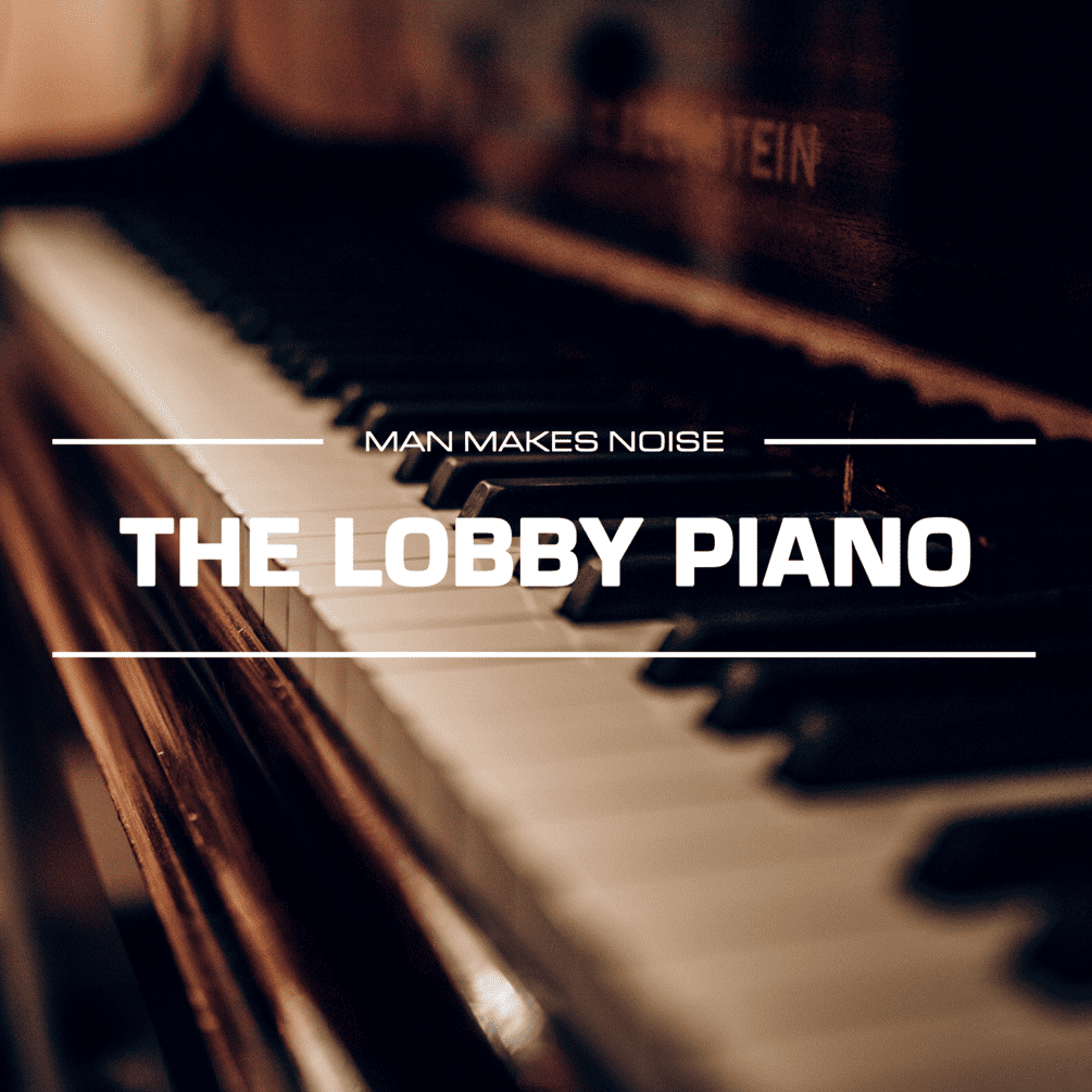 Man Makes Noise One Year Birthday Sale 31 Cover 20The 20Lobby 20Piano