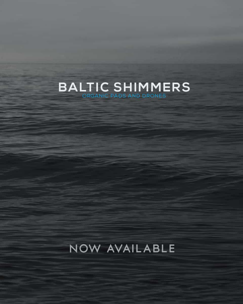 BALTIC SHIMMERS – Organic Pads and Drones