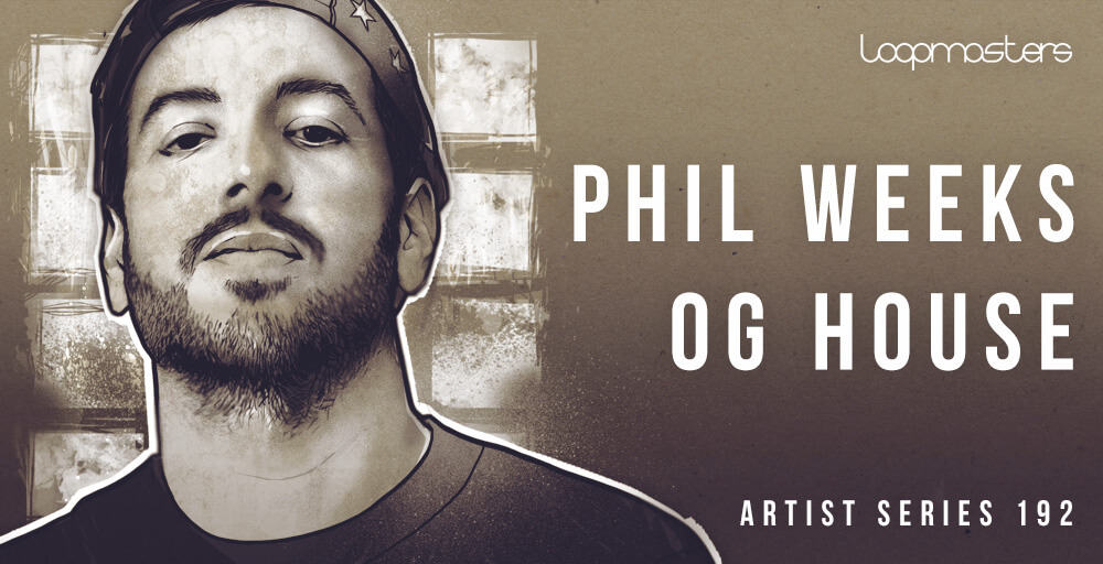 Phil Weeks - OG House by Loopmasters 6 LM AS PHIL WEEKS 1000 X 512