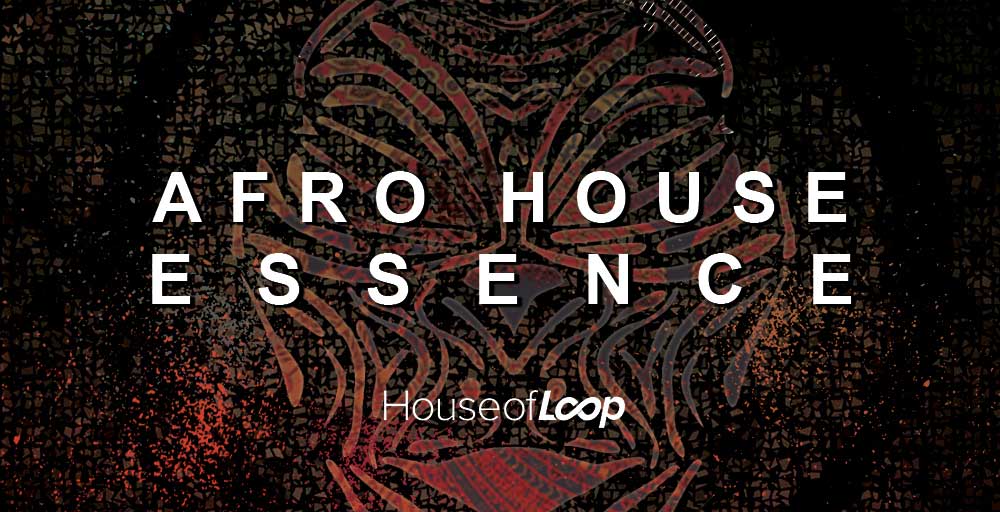 House of Loops - Afro House Essence 51 AFRO HOUSE ESSENCE 1000X512WEB