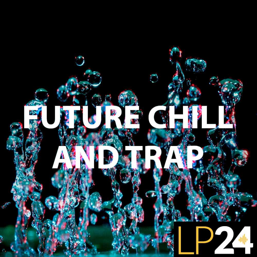 LP24 - Future Chill and Trap 56 LP24 Future Trap And Chill 1000X1000WEB