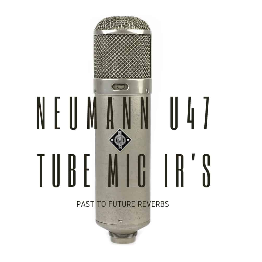 NEUMANN U47 TUBE MIC IR’S by Past To Future Reverbs