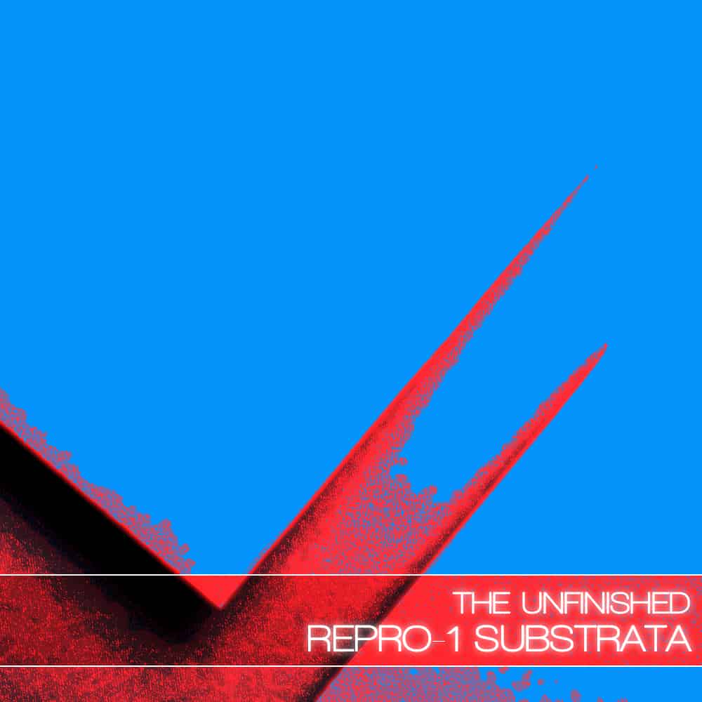 The Unfinished Released RePro-1 Substrata Today