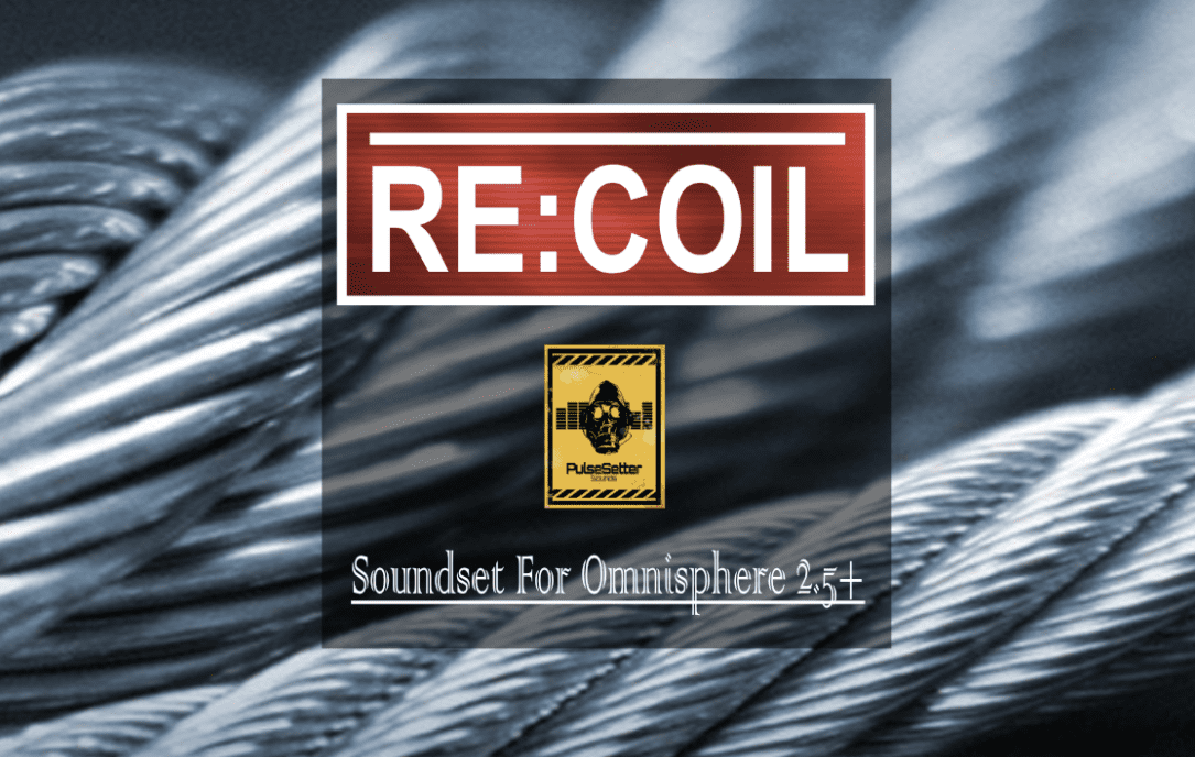 PulseSetter’s RE:COIL an Omnisphere 2.5  Soundset is Released