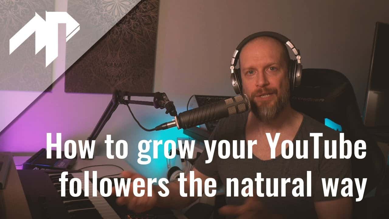 How To Grow Your Youtube Followers The Natural Way As A Music Producer