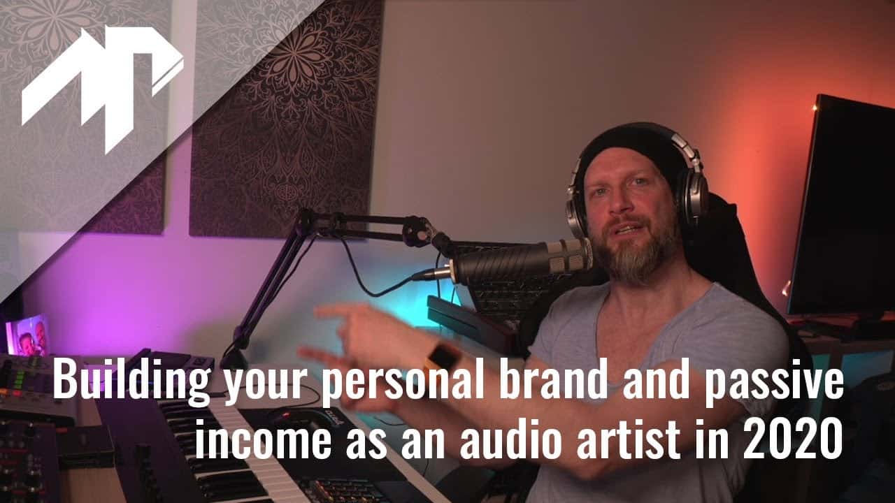 Building Your Personal Brand And Passive Income As An Audio Artist In 2020