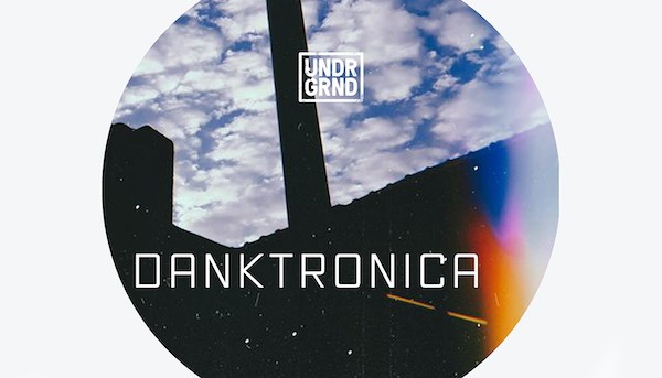 UNDRGRND SOUNDS - DANKTRONICA 4 danktronica 600x343 1