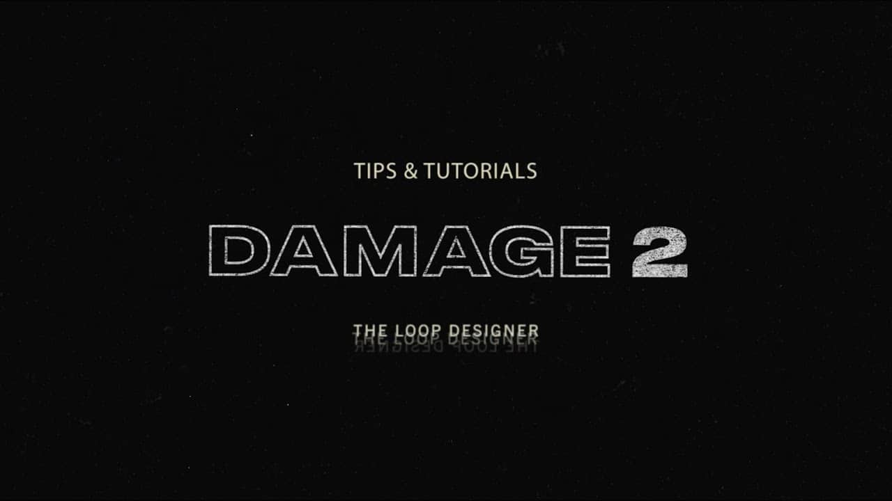 The Loop Designer | Damage 2 Tips & Tutorials | Heavyocity