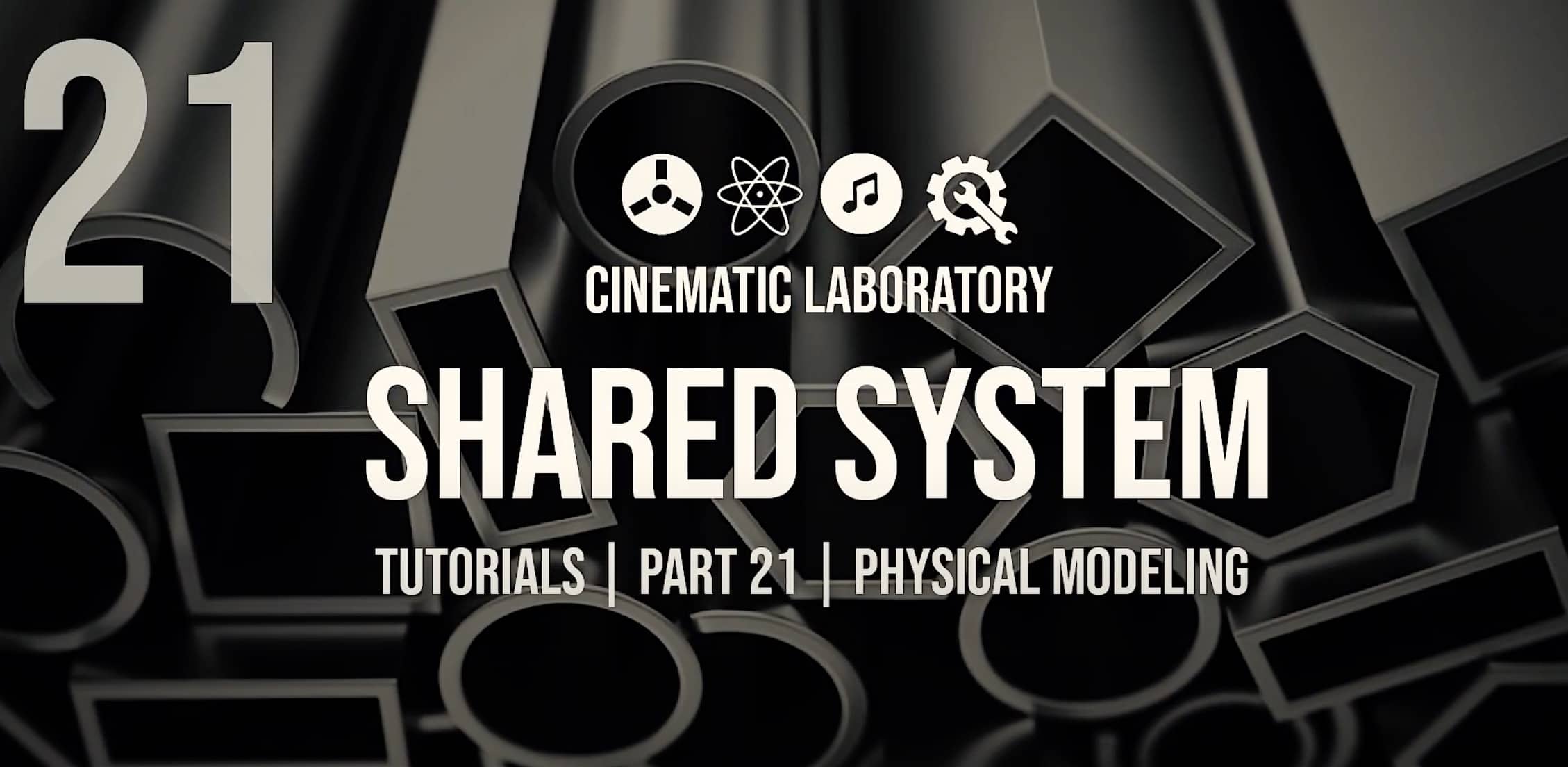 Shared System Tutorials | Part 21 – Physical Modeling