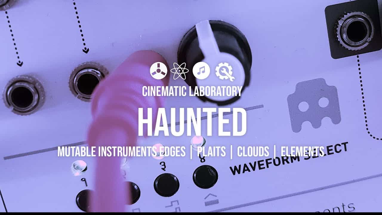 Haunted | Mutable Instruments Edges, Plaits, Clouds, Elements
