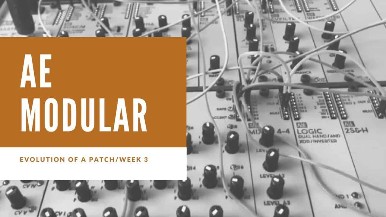 AE Modular – Evolution of a Patch (Week 3)