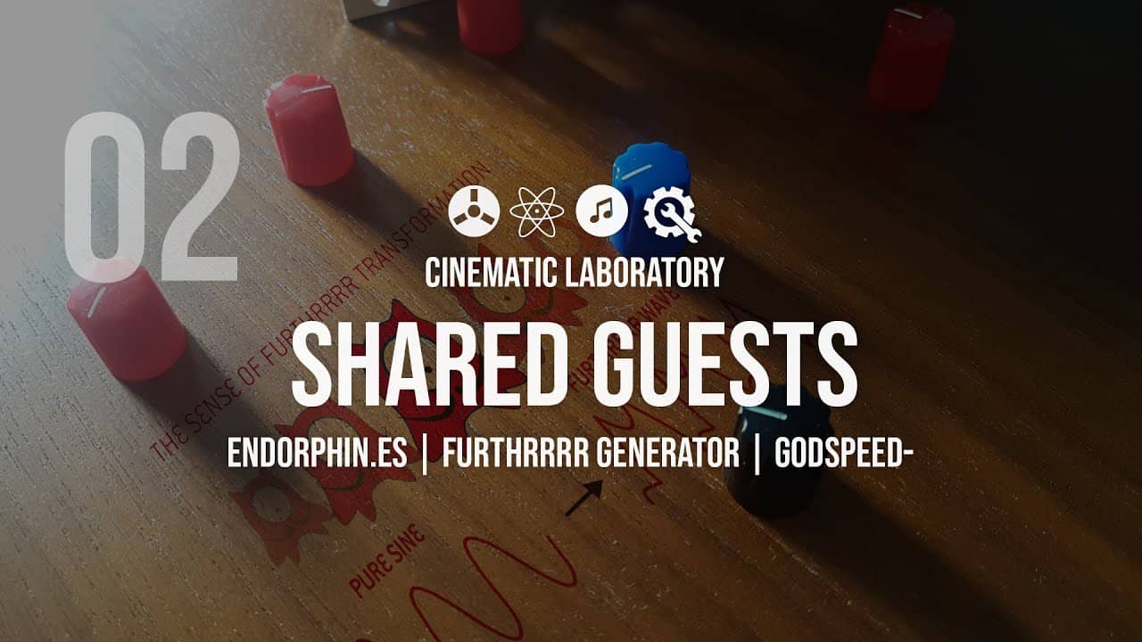 Shared Guests | Part 02 | Endorphin.es Furthrrrr Generator - Godspeed +
