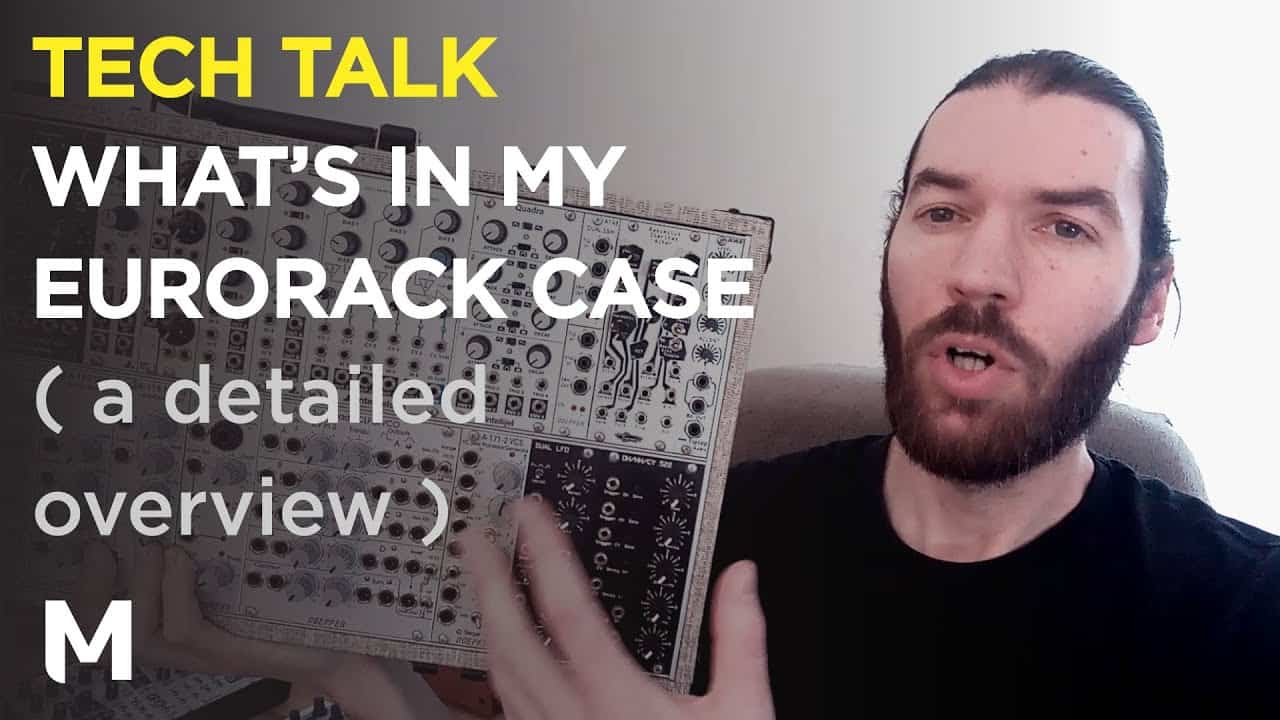 What’s in my Eurorack case – A detailed overview of the modules I use