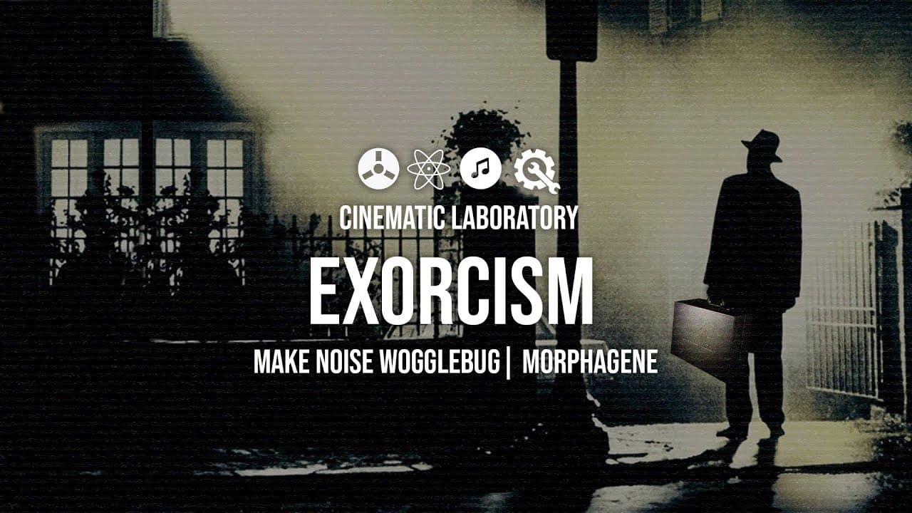 Exorcism | Make Noise WoggleBug + Morphagene