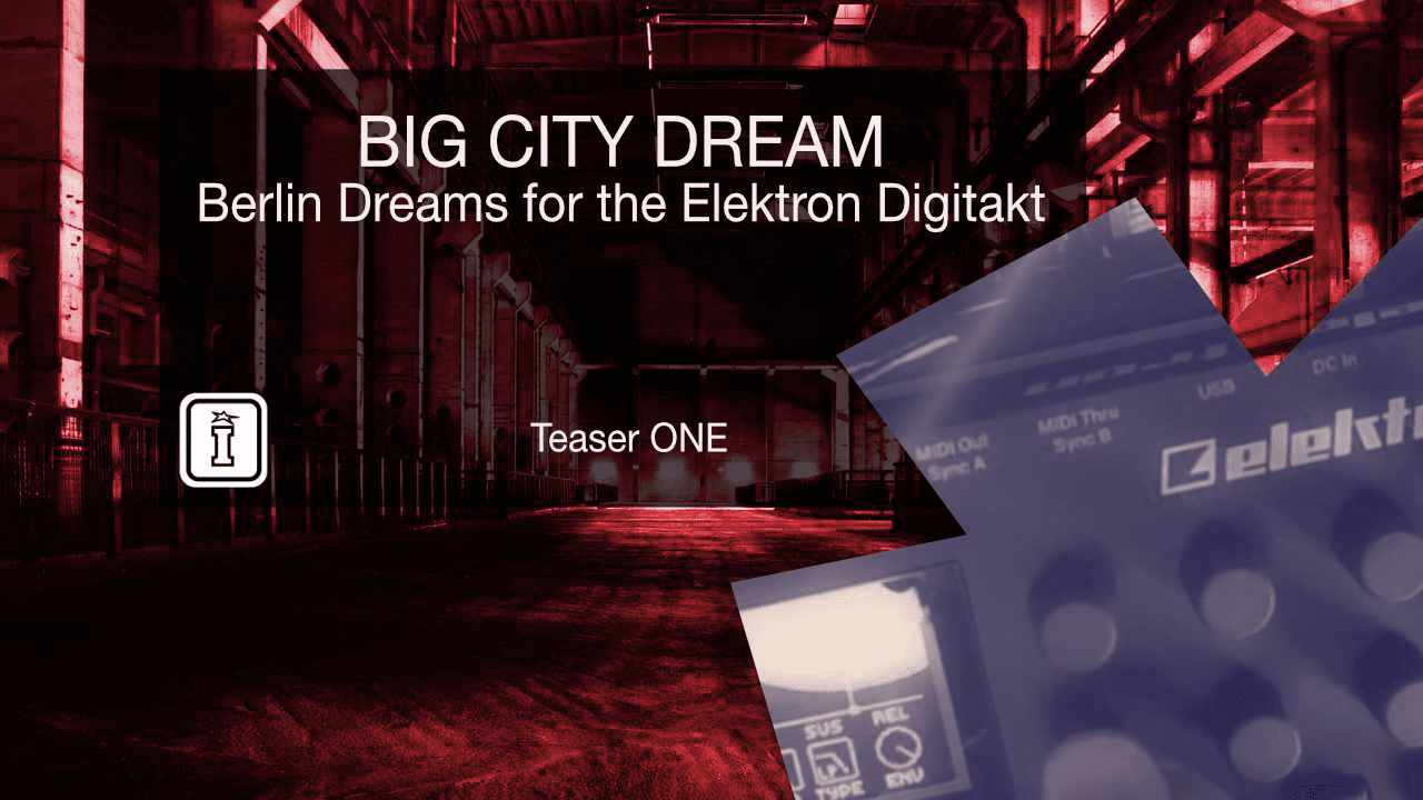 BIG CITY DREAM – Berlin Dreams for Elektron Digitakt