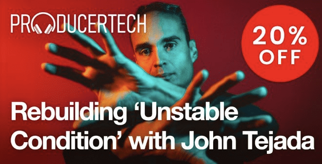 Producertech – Rebuilding ‘Unstable Condition’ with John Tejada – 20% Off Intro Sale