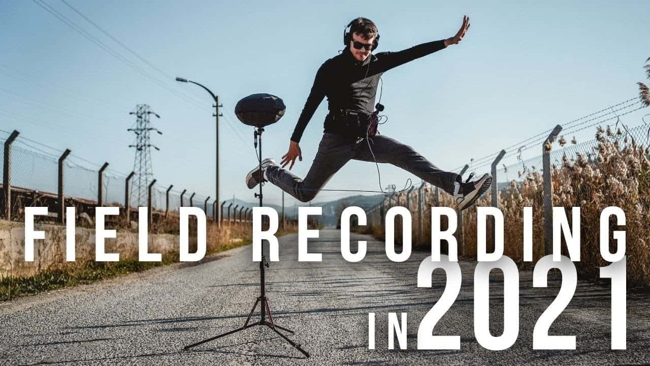 How to Become a Field Recordist in 2021 (a Beginner’s Guide)
