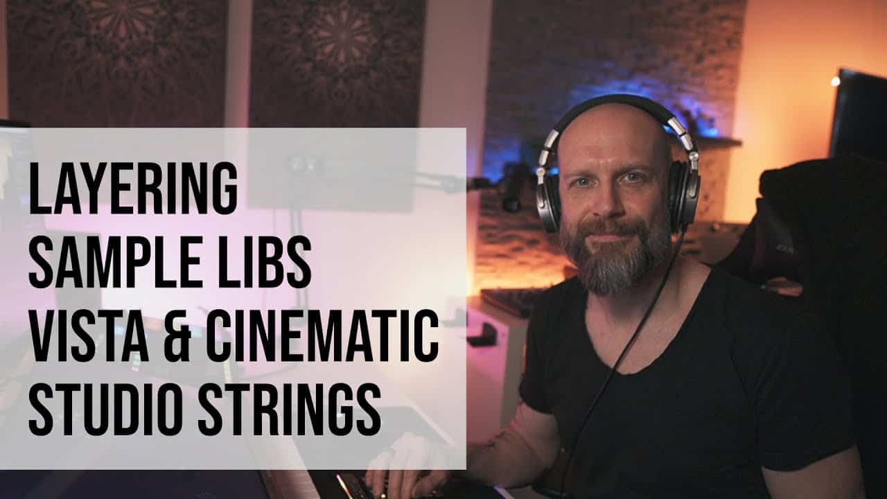 Tutorial on Layering Sample Libraries: Performance Samples Vista and Cinematic Studio Strings