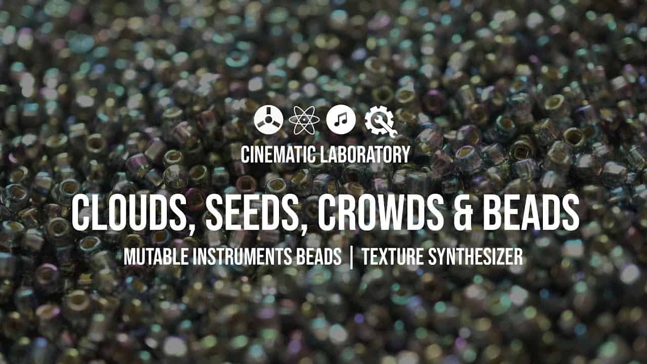 Clouds, Seeds, Crowds & Beads | Mutable Instruments Beads​