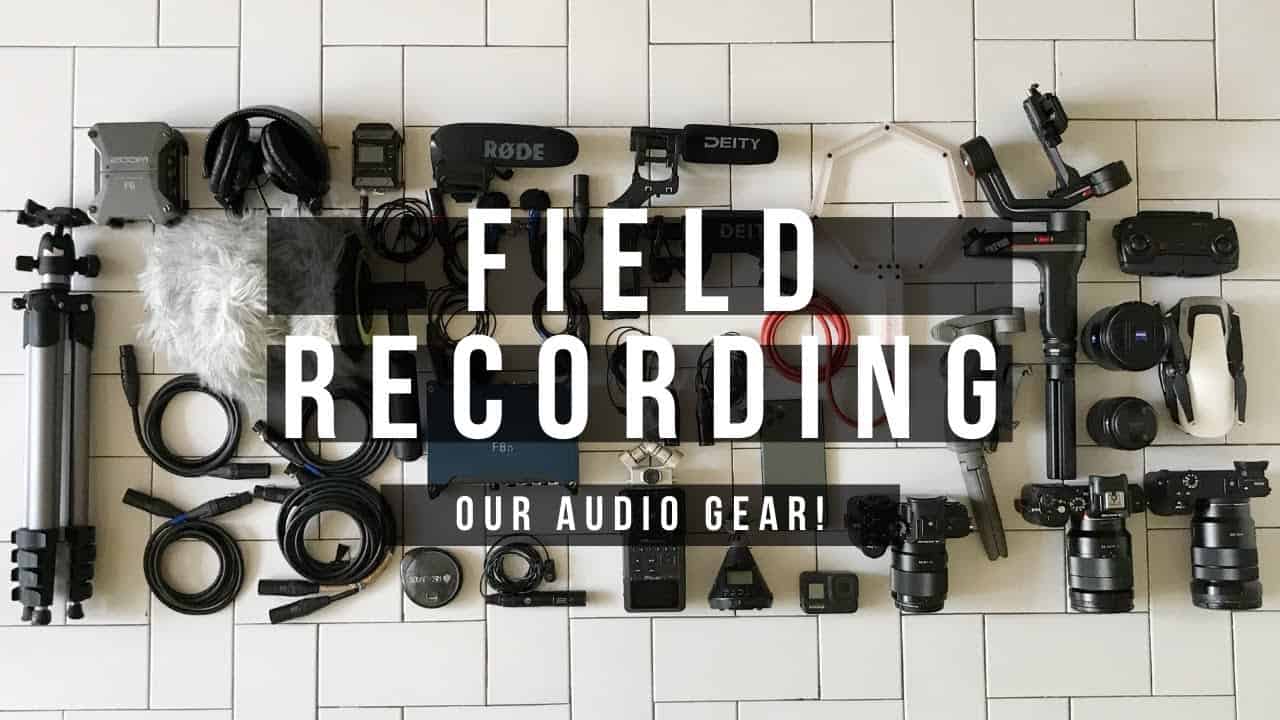 Field Recording Audio Gear for Sound Recording & Filmmaking