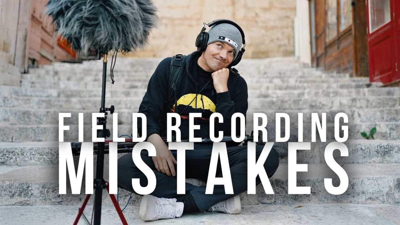 How To Avoid Field Recording Mistakes