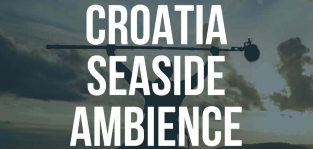 Croatia Seaside Sound Library Mediterranean Sea Sounds 60 Days 60 Sound Library Day 16