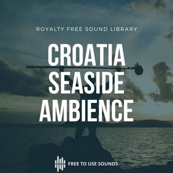 Croatia Seaside Sound Library! Mediterranean Sea Sounds – 60 Days 60 Sound Library Day #16