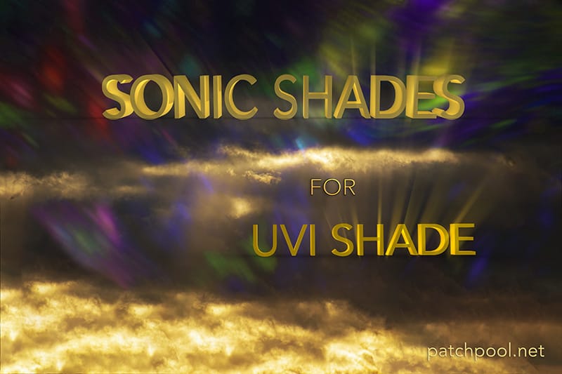 Patchpool Releasing Sonic Shades a Soundset for UVI Shade 1.2