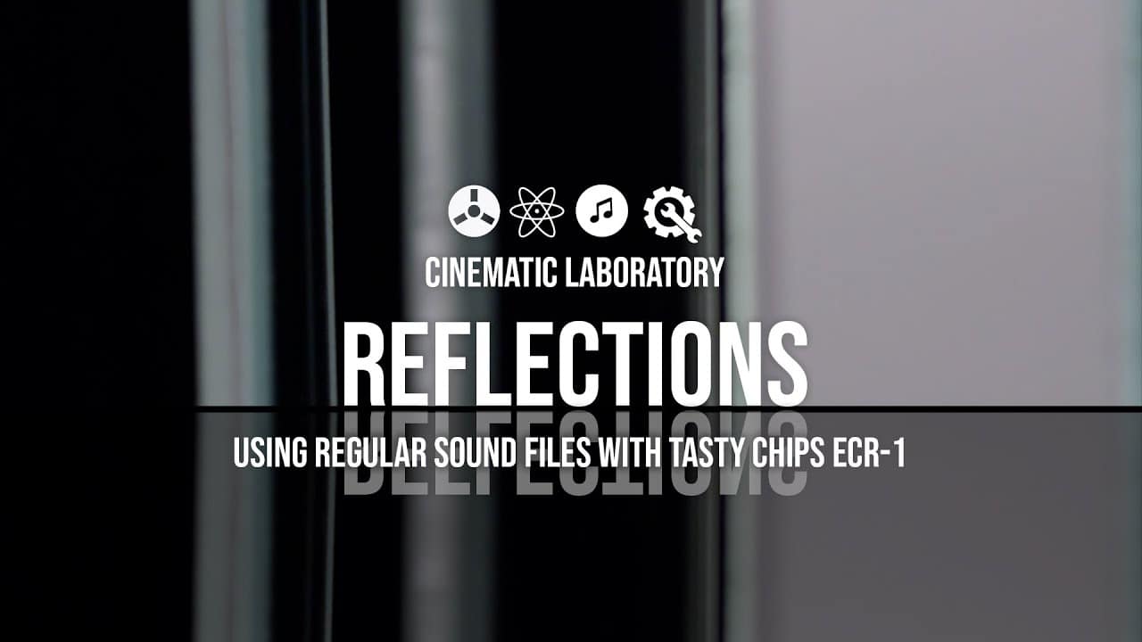 Reflections | Using regular sound files with Tasty Chips ECR-1