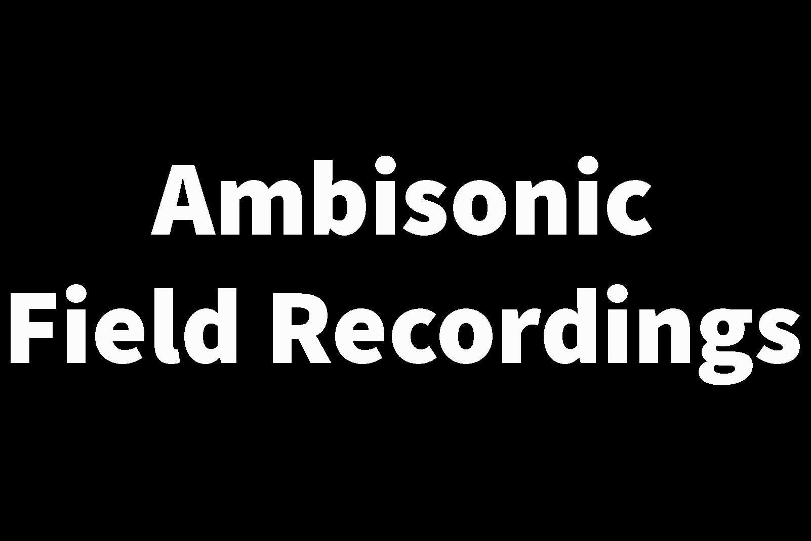 Ambisonic Field Recordings 54 Ambisonic Field Recordings