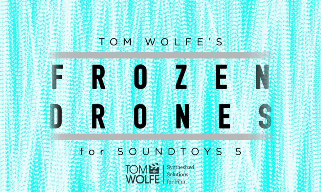 Two New Soundset's for Soundtoys - Atmospheric Pads and Frozen Drones by Tom Wolfe 4 Frozen Drones Header
