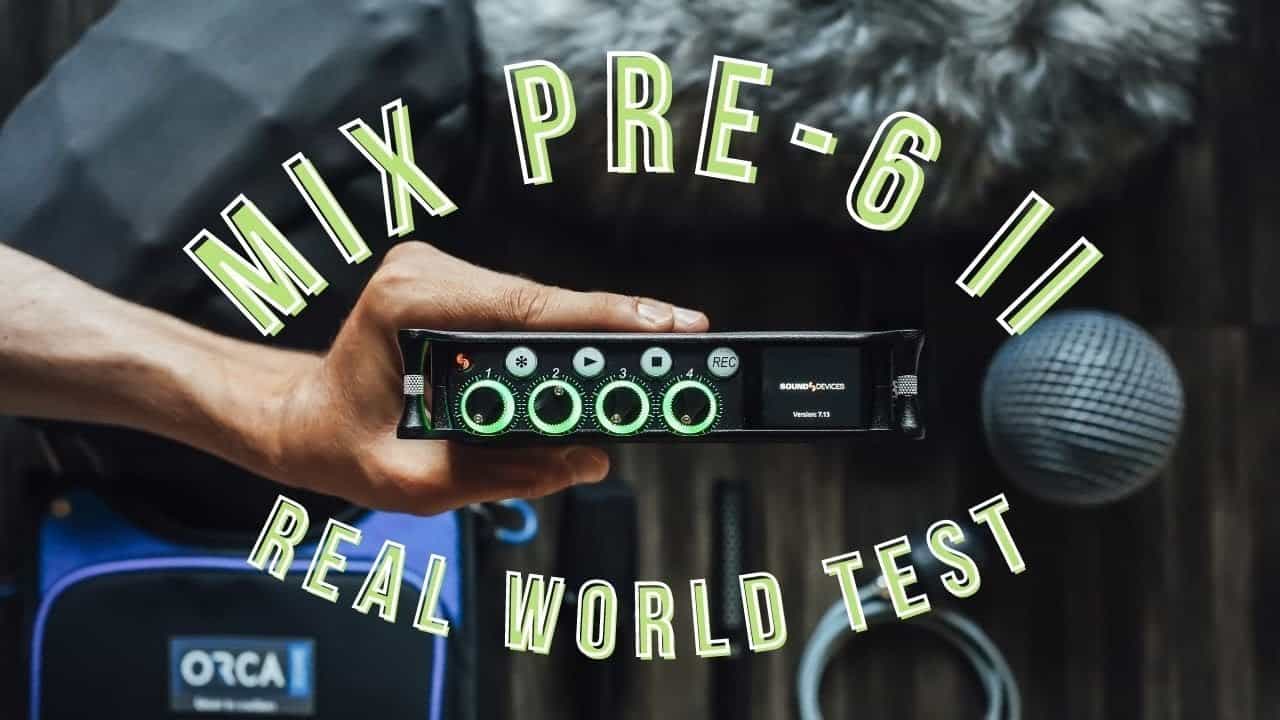 Sound Devices MixPre 6 II Real World Field Test