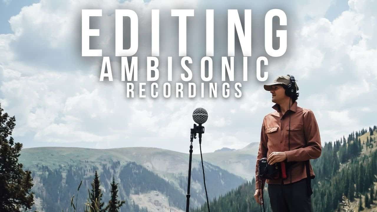 How I Edit My Ambisonic Field Recordings