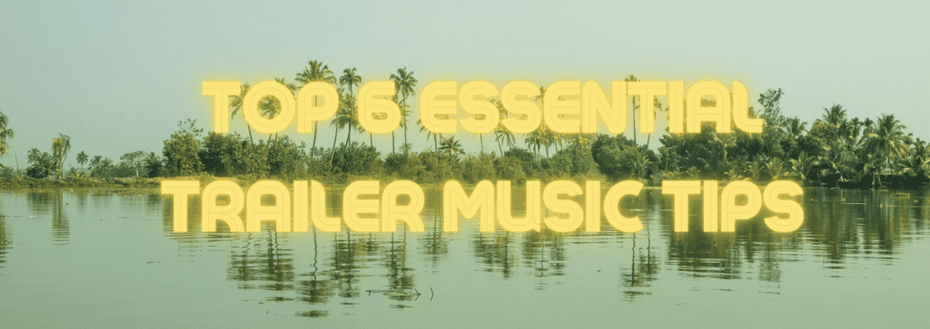 Top 6 Essential Trailer Music Tips 3 Top 6 Essential Trailer Music Tips