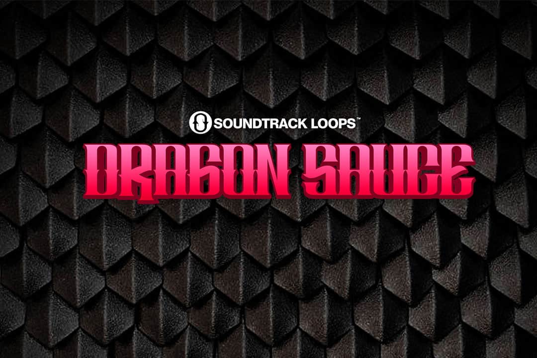 Get the Perfect Sounds for Your Music Production with Dragon Sauce by Soundtrack Loops 31 Dragon Sauce Blog