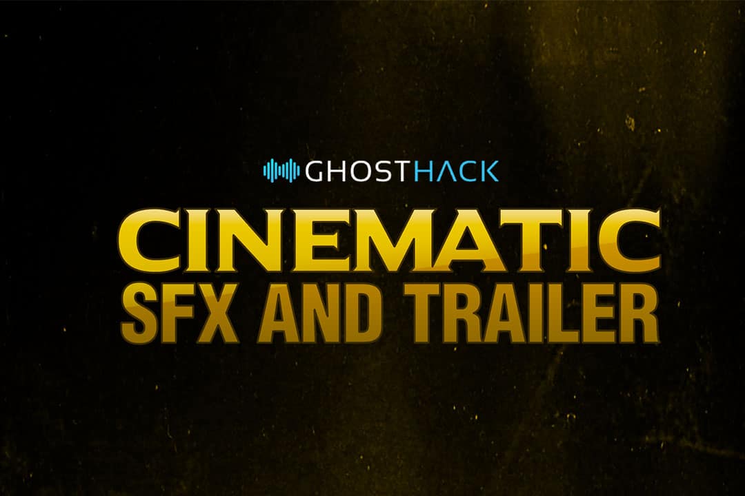 Cinematic SFX and Trailer Bundle: Ghosthack’s Best and Latest Packs for Blockbuster Sounds