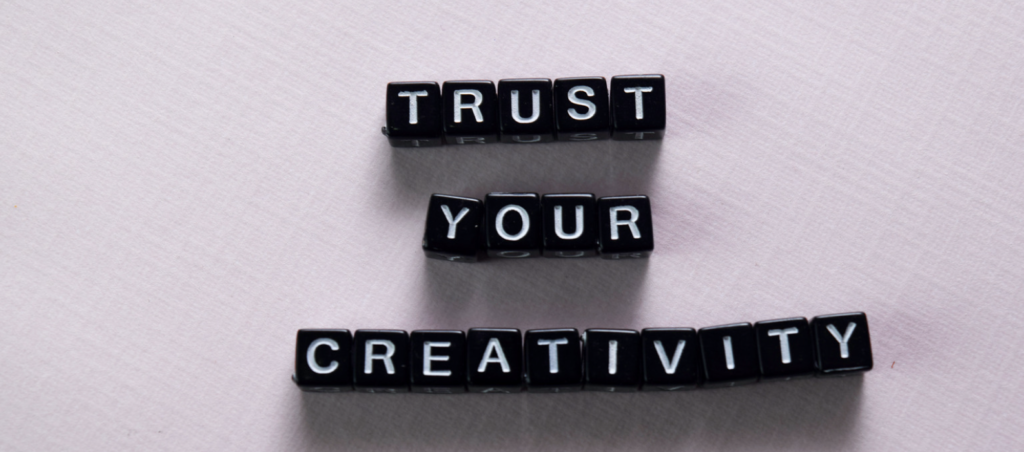 Trust your creativity