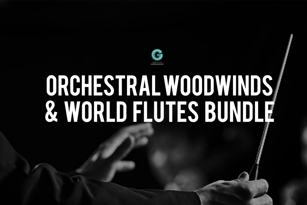 Gothic Instruments Orchestral Woodwinds World Flutes Bundle Rich and Evolving Atmospheres in Seconds
