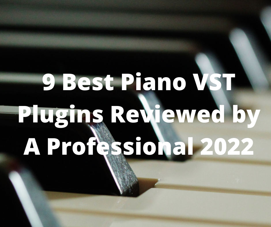 9 Best Piano VST Plugins Reviewed by A Professional 2022