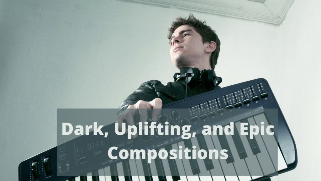 Dark Uplifting and Epic Compositions