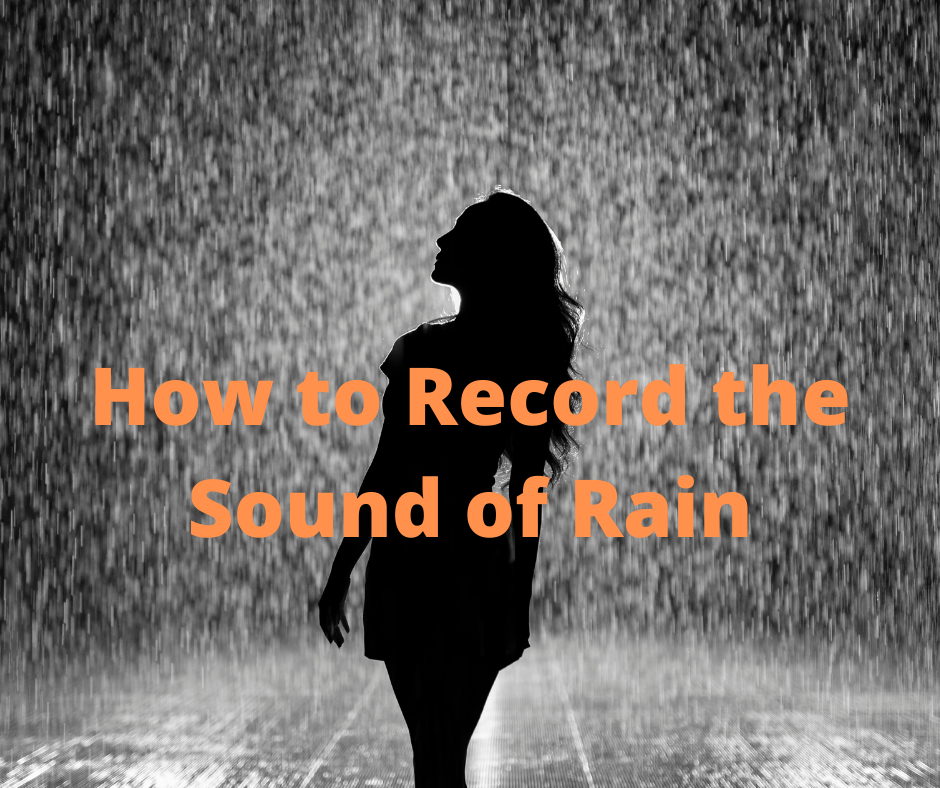 Rain Sounds: How They Benefit Your Mind 5 How to Record the Sound of Rain