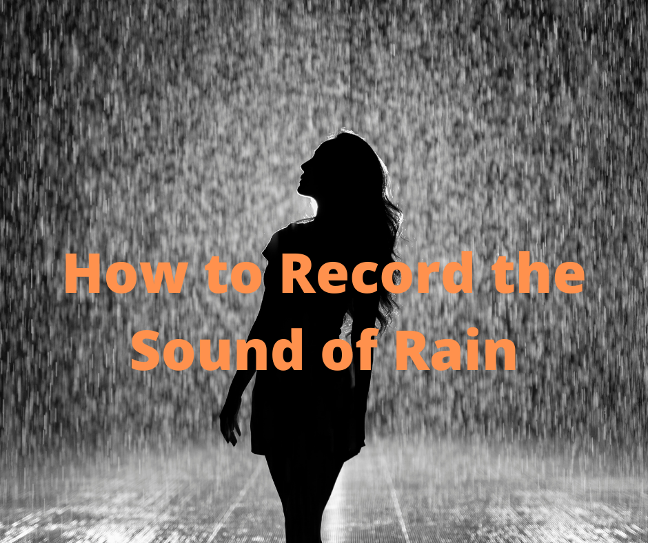 How to Record the Sound of Rain