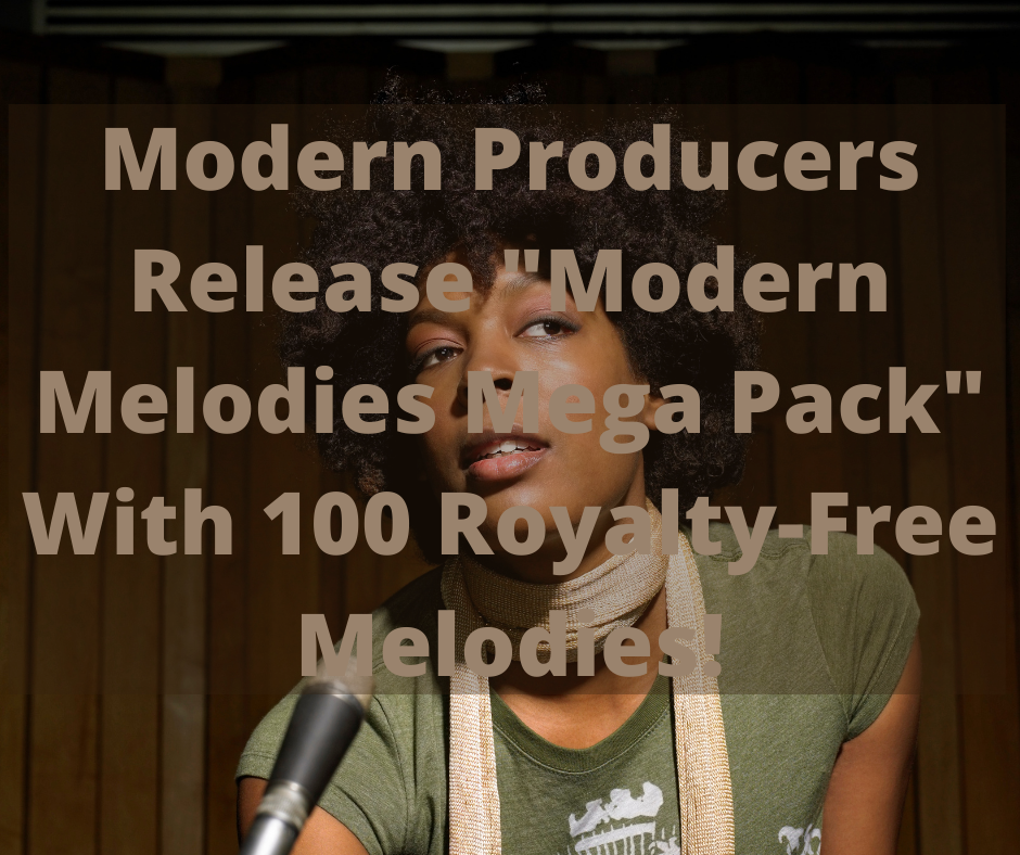 Modern Producers Release "Modern Melodies Mega Pack" With 100 Royalty-Free Melodies!