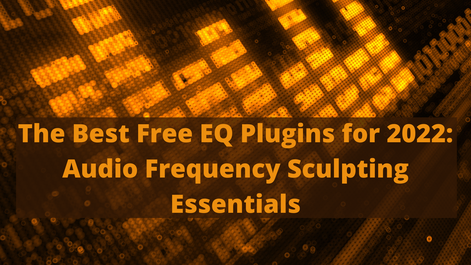 The Best Free EQ Plugins for 2022 Audio Frequency Sculpting Essentials
