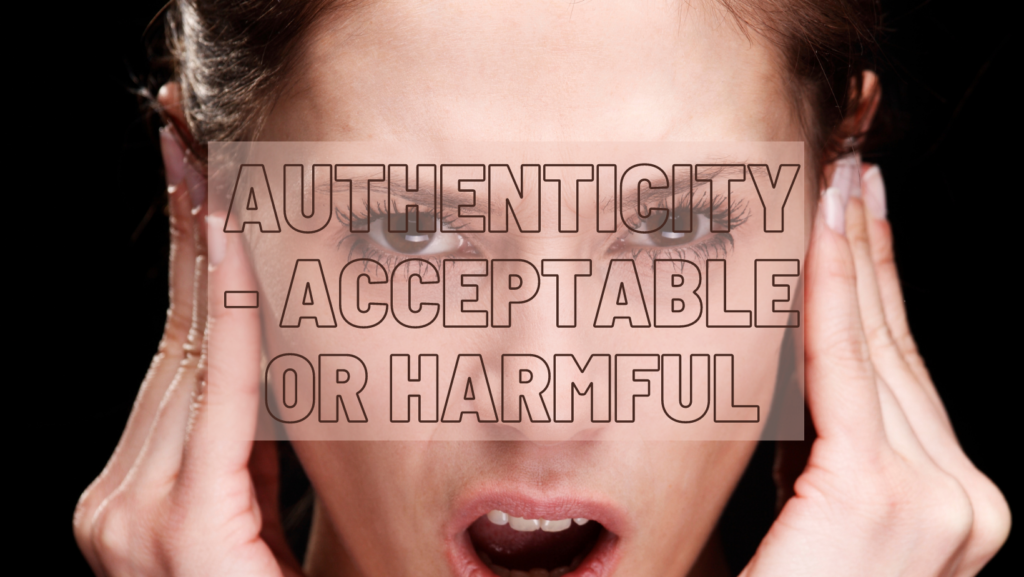 Authenticity - Acceptable Or Harmful