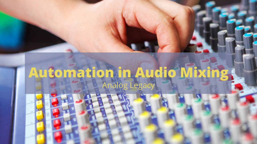 Automation in Audio Mixing: The Benefits of Developed Changes to Effects, Volume, Pan and Other Parameters 3 Automation in Audio Mixing - Analog Legacy