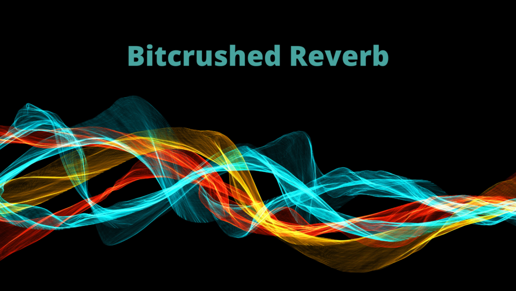 How to Use Reverb for Sound Design: Creative Tips and Tricks 4 Bitcrushed Reverb