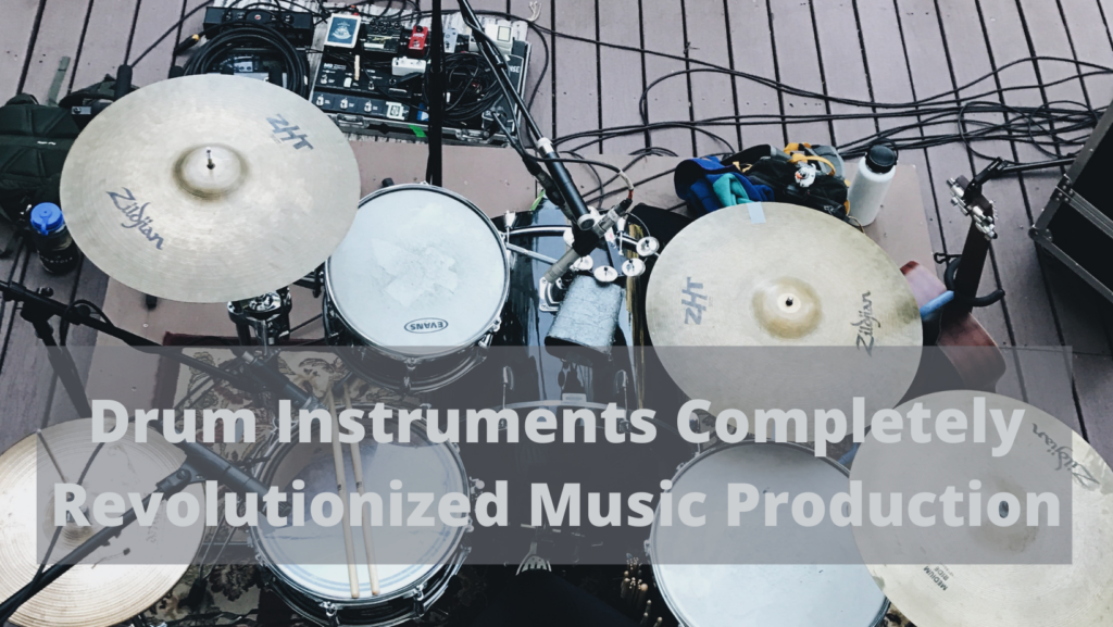 Drum Instruments Completely Revolutionized Music Production